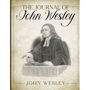 The Journal of John Wesley -- John Wesley